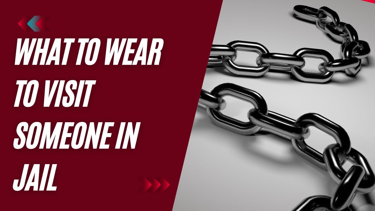 What to Wear to Visit Someone in Jail: What Can I Wear to Go to a Maximum Security Prison?