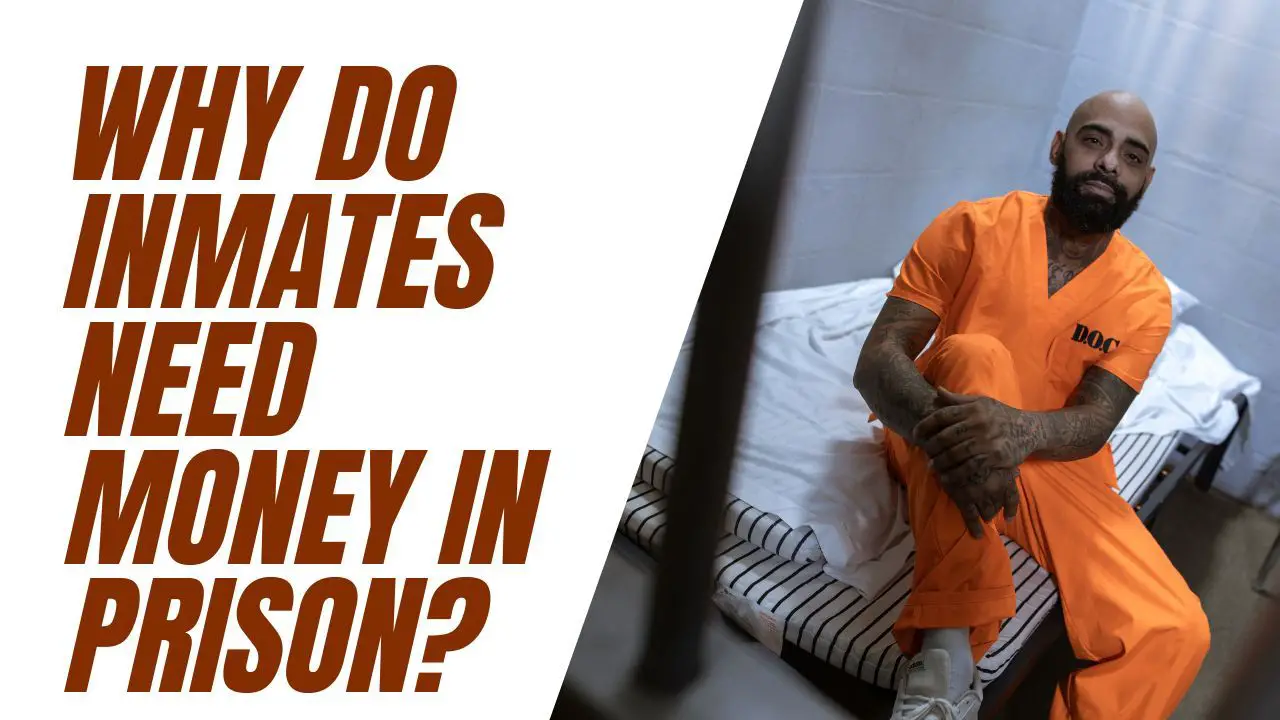 Why Do Inmates Need Money In Prison? Things Prisoners Can Buy With Money