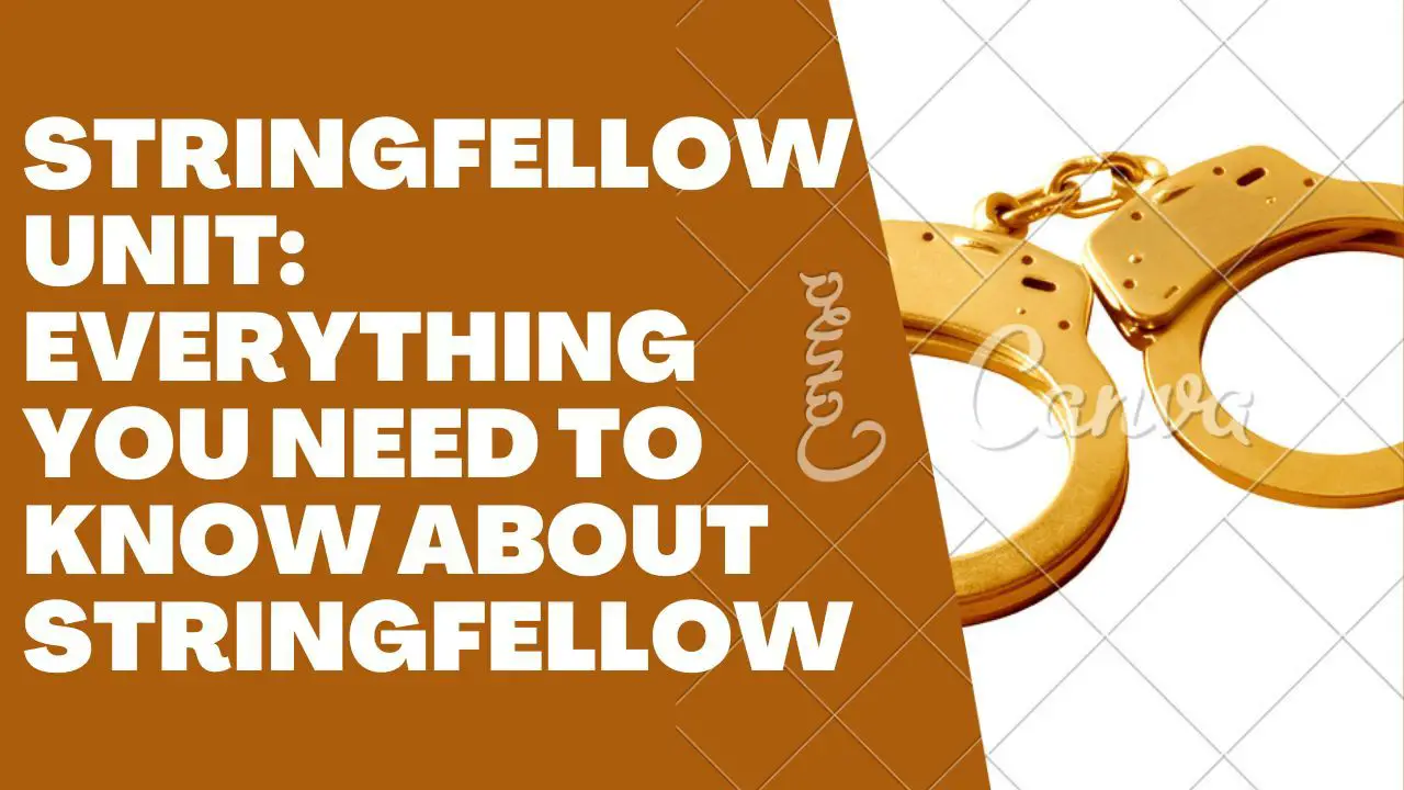 Stringfellow Unit: Everything You Need To Know About Stringfellow