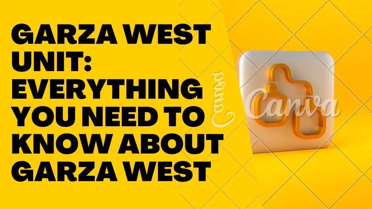 Garza West Unit: Everything You Need To Know About Garza West
