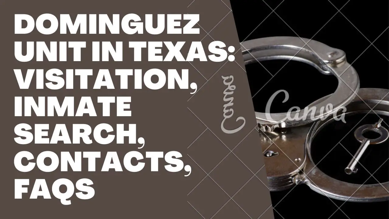 Dominguez Unit In Texas: Visitation, Inmate Search, Contacts, FAQs