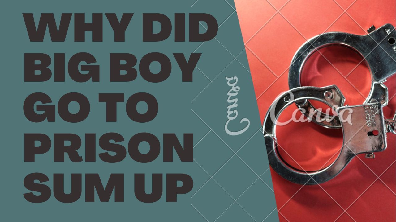 Why Did Big Boy Go To Prison Sum UP