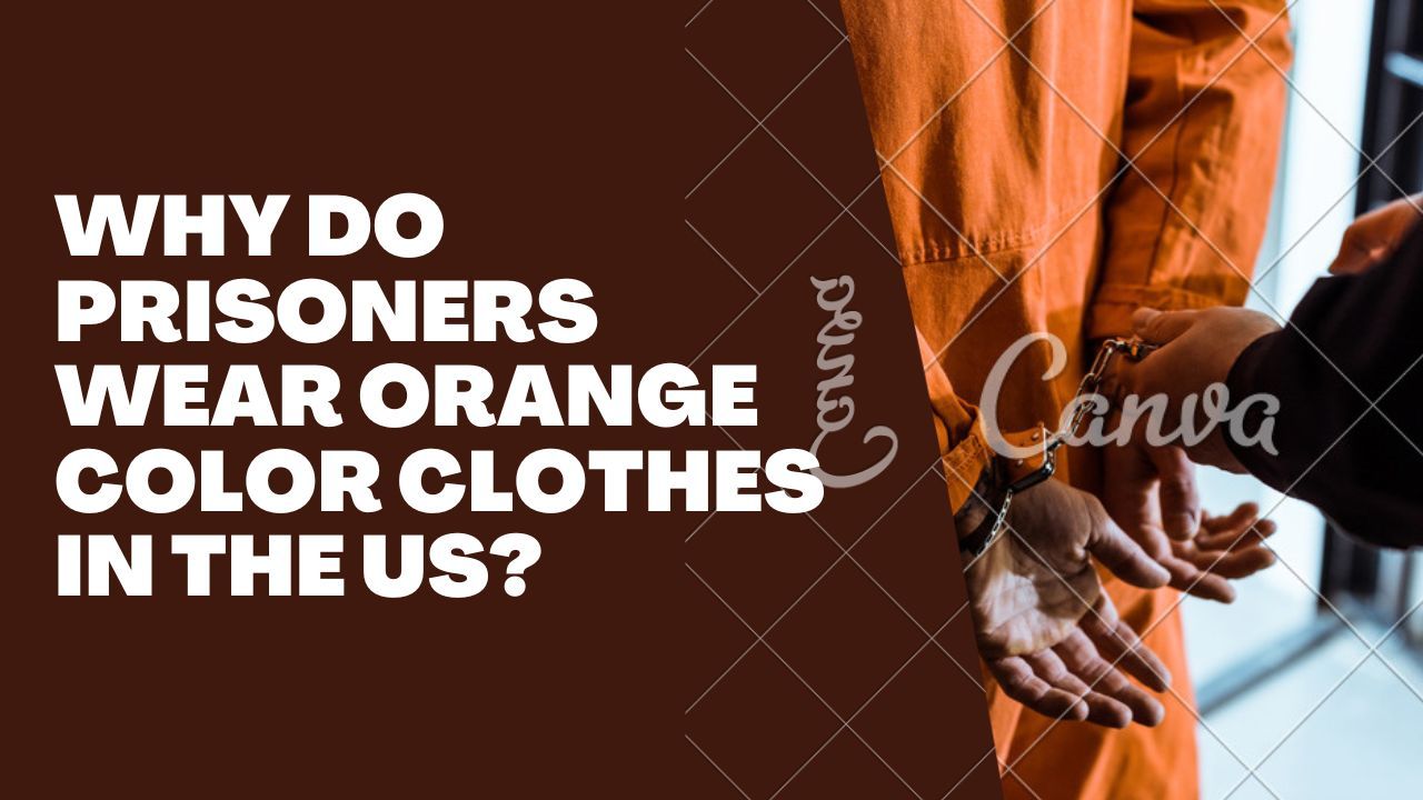 Why Do Prisoners Wear Orange Color Clothes In The US?