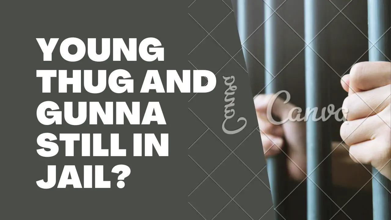 Why are Young Thug and Gunna Still in Jail?