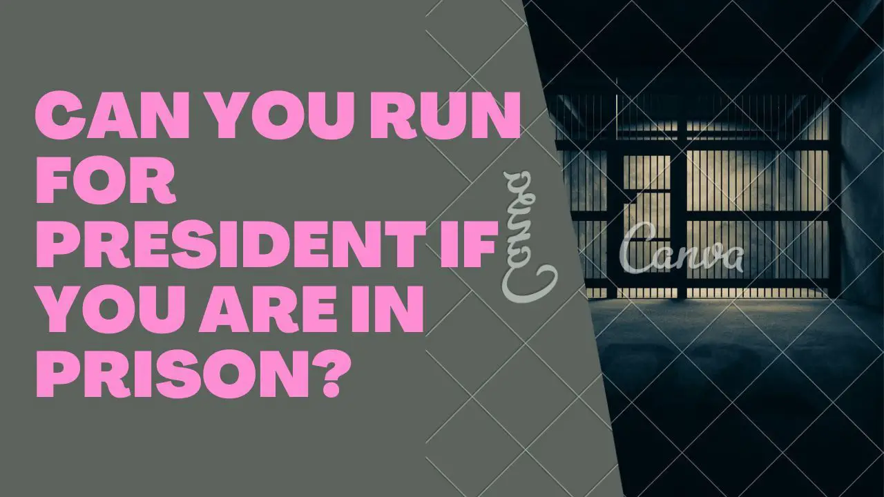 Can You Run for President If You Are in Prison?