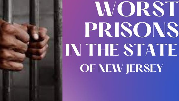 Worst Prisons in The State of New Jersey