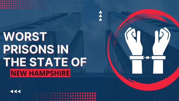 Worst Prisons In The State of New Hampshire
