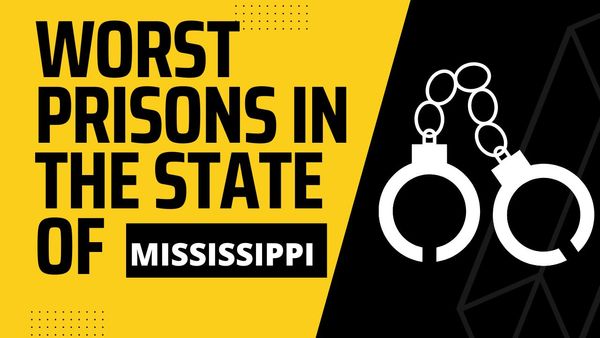 Worst Prisons In The State of Mississippi