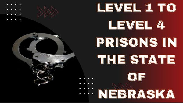 Level 1, Level 2, Level 3, and Level 4 Prisons In The State of Nebraska