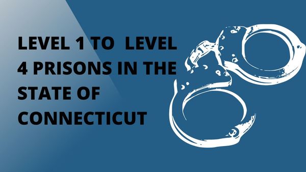 Level 1, Level 2, Level 3, and Level 4 Prisons In The State of Connecticut