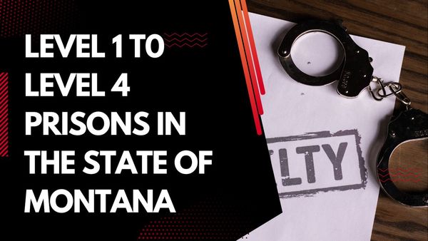 Level 1, Level 2, Level 3, and Level 4 Prisons In The State of Montana