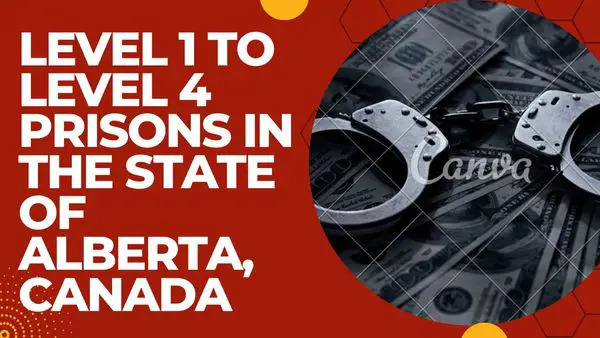 Level 1, Level 2, Level 3, and Level 4 Prisons In The State of Alberta, Canada