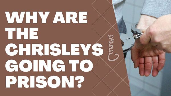Why are The Chrisleys Going to Prison?