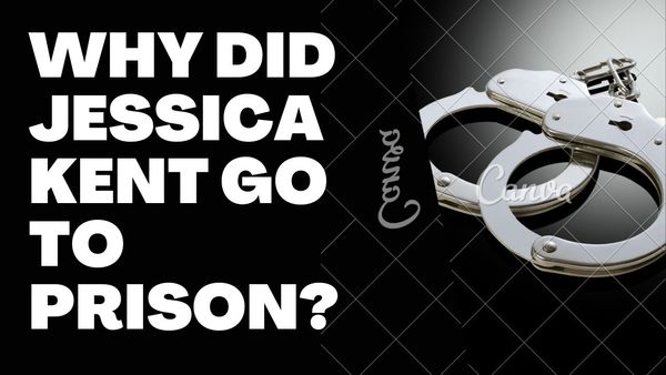 Why Did Jessica Kent Go to Prison?