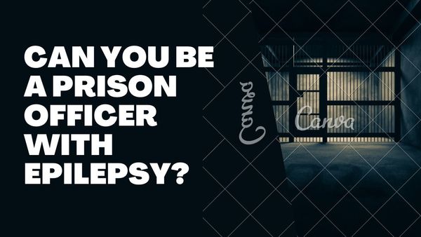 Can You Be a Prison Officer With Epilepsy?