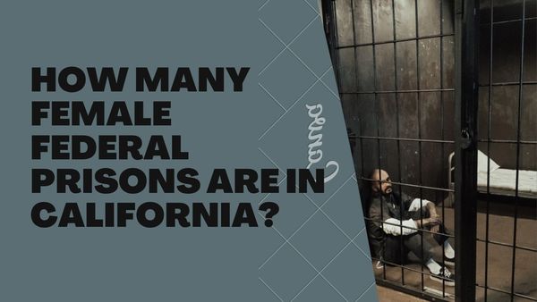 How Many Female Federal prisons are in California?
