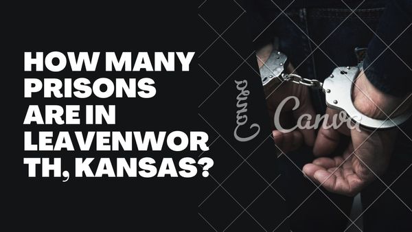 How Many Prisons Are in Leavenworth, Kansas?